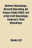 Airliner Hijackings: Aircraft Hijacking, Air France Flight 8969, List of Aircraft Hijackings, Dawson's Field Hijackings-