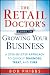 The Retail Doctor's Guide to Growing Your Business: A Step-by-Step Approach to Quickly Diagnose, Treat, and Cure