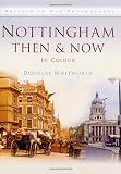Nottingham Then & Now (Then & Now (History Press))