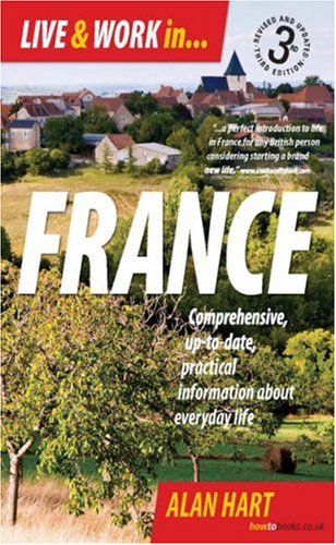 Live & Work in France: Comprehensive, Up-to-date, Practical Information About Everyday Life (How to)