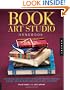 Book Art Studio Handbook: Techniques and Methods for Binding Books, Creating Albums, Making Boxes and Enclosures, and More