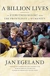 A Billion Lives: An Eyewitness Report from the Frontlines of Humanity