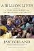 A Billion Lives: An Eyewitness Report from the Frontlines of Humanity