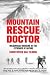 Search : Mountain Rescue Doctor: Wilderness Medicine in the Extremes of Nature