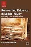 Reinventing evidence in social inquiry : decoding facts and variables