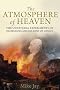 The Atmosphere of Heaven: The Unnatural Experiments of Dr Beddoes an His Sons of Genius