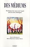 Des m�diums - Techniques de l'esprit et du corps dans les deux Am�riques
