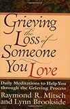Grieving the Loss of Someone You Love: Daily Meditations to Help You Through the Grieving Process