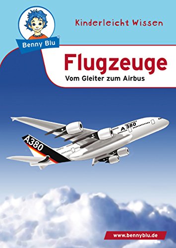 Benny Blu - Flugzeuge: Vom Gleiter zum Airbus (Benny Blu Kindersachbuch) (German Edition)