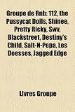 Groupe de Rnb: 112, the Pussycat Dolls, Shinee, Pretty Ricky, Swv, Blackstreet, Destinys Child, Salt-N-Pepa, Les Deesses, Jagged Edg
