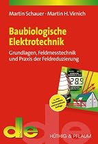 Baubiologische Eletrotechnik: Grundlagen, Feldmesstechnik und Praxis der Feldreduzierung