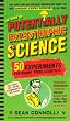 The Book of Potentially Catastrophic Science: 50 Experiments for Daring Young Scientists