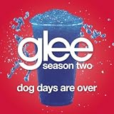 GLEE CAST-DOG DAYS ARE OVER (GLEE CAST VERSION)