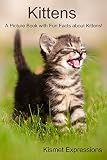Kittens: A Picture Book with Fun Facts about Kittens!