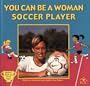 You Can Be a Woman Soccer Player