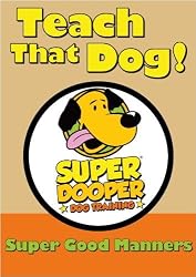 Teach That Dog! - Super Good Manners