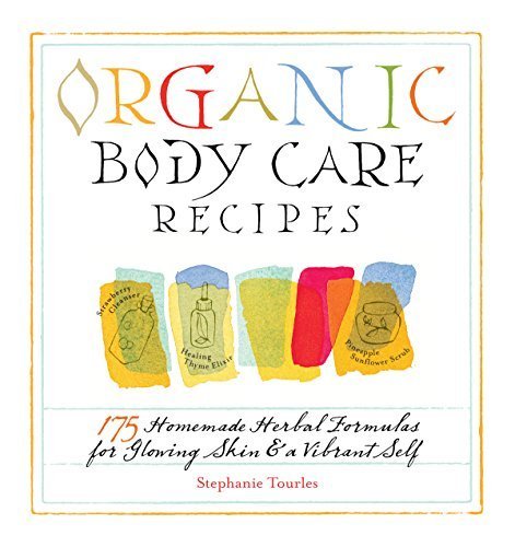 Organic Body Care Recipes 175 Homemade Herbal Formula for Glowing Skin & a Vibrant Self - 2007 publication.