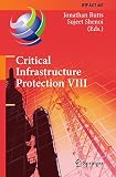 Critical infrastructure protection VIII : 8th IFIP WG 11.10 International Conference, ICCIP 2014, Arlington, VA, USA, March 17-19, 2014, revised selected papers