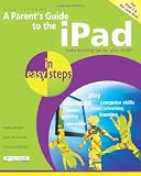 A parent's guide to the iPad in easy steps : covers iPad 2 and new iPad