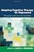 Adapting Cognitive Therapy for Depression: Managing Complexity and Comorbidity Adapting Cognitive Therapy for Depression: Managing Complexity and Comorbidity