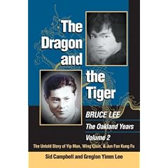 The Dragon and the Tiger: Bruce Lee, the Oakland Years: the Untold Story of Yip Man, Wing Chun and Jun Fan Kung Fu: v. 2
