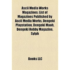 ASCII Media Works Magazines: List of Magazines Published by ASCII Media Works, Dengeki PlayStation, Dengeki Maoh, Dengeki Hobby Magazine, Sylph