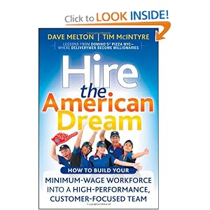 Hire the American Dream: How to Build Your Minimum Wage Workforce Into A High-Performance, Customer-Focused Team Hire the American Dream: How to Build Your Minimum Wage Workforce Into A High-Performance, Customer-Focused Team