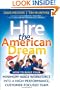 Hire the American Dream: How to Build Your Minimum Wage Workforce Into A High-Performance, Customer-Focused Team