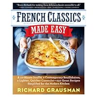 French Classics Made Easy: More Than 250 Great French Recipes Updated and Simplified for the American Kitchen