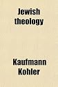 Jewish Theology: Systematically And Historically Considered