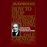 How to Stop Worrying and Start Living: Time-Tested Methods for Conquering Worry