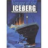 voyage of the iceberg the story of the iceberg that sank the titanic