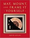 Mat, Mount and Frame It Yourself (Crafts Highlights)