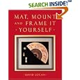 Mat, Mount, and Frame It Yourself (Crafts Highlights)