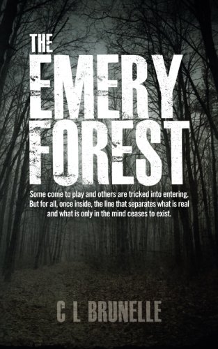 The Emery Forest: Some come to play and others are tricked into entering. But for all, once inside, the line that separates what is real and what is only in the mind ceases to exist.