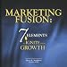 Marketing Fusion: 7 Elements to Ignite your Growth