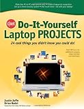 CNET Do-It-Yourself Laptop Projects: 24 Cool Things You Didn't Know You Could Do!