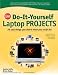 CNET Do-It-Yourself Laptop Projects: 24 Cool Things You Didn't Know You Could Do!