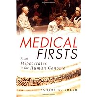 Medical Firsts: From Hippocrates to the Human Genome