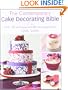 The Contemporary Cake Decorating Bible: Creative Techniques, Fresh Inspiration, Stylish Designs