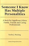 Someone I Know Has Multiple Personalities: A Book for Significant Others-- Friends, Family, and Caring Professionals