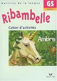 Ribambelle Maîtrise de la langue Grande Section Cycle 2 : Cahier d'activités Ambre