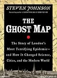 The Ghost Map: The Story of London's Most Terrifying Epidemic--And How It Changed Science, Cities, and the Modern World