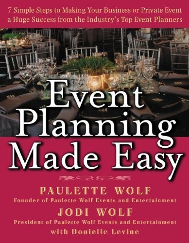 Event Planning Made Easy by Wolf, Paulette, Wolf, Jodi, Levine, Donielle 1st edition (2005) Hardcover