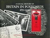 A Social History of Britain in Postcards 1870-1930