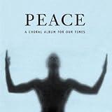 Peace -- A Choral Album for Our Times