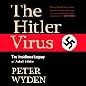 The Hitler Virus: The Insidious Legacy of Adolf Hitler