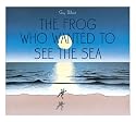 Th Frog Who Wanted to See the Sea
