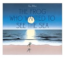 Th Frog Who Wanted to See the Sea