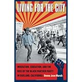 Living for the City: Migration, Education, and the Rise of the Black Panther Party in Oakland, California (The John Hope Franklin Series in African American History and Culture)